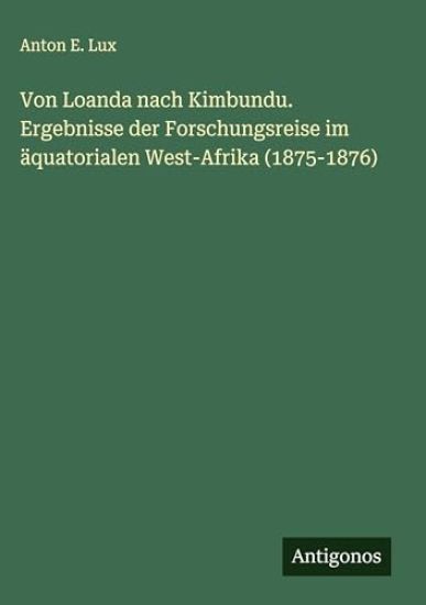 Von Loanda nach Kimbundu. Ergebnisse der Forschungsreise im äquatorialen West-Afrika (1875-1876)