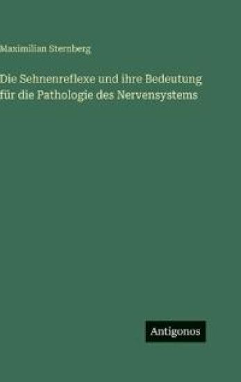 Die Sehnenreflexe und ihre Bedeutung für die Pathologie des Nervensystems