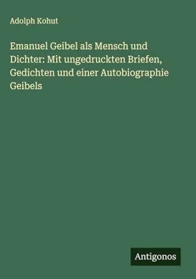 Emanuel Geibel als Mensch und Dichter