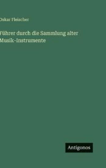 Führer durch die Sammlung alter Musik-Instrumente