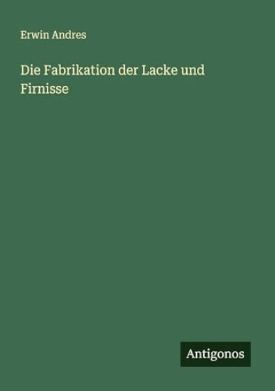 Die Fabrikation der Lacke und Firnisse