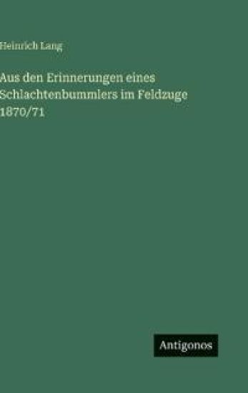 Aus den Erinnerungen eines Schlachtenbummlers im Feldzuge 1870/71