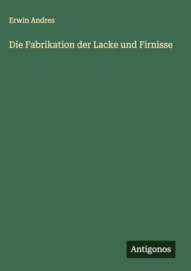 Die Fabrikation der Lacke und Firnisse