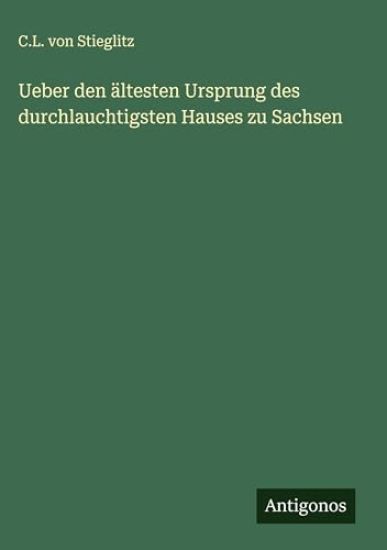 Ueber den ältesten Ursprung des durchlauchtigsten Hauses zu Sachsen