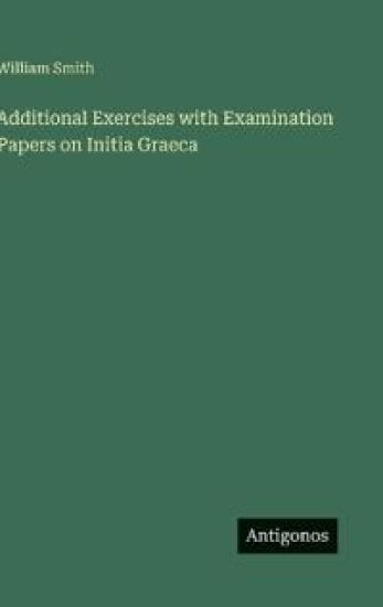 Additional Exercises with Examination Papers on Initia Graeca