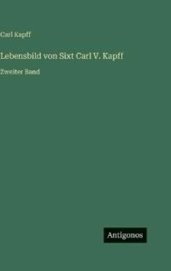 Lebensbild von Sixt Carl V. Kapff