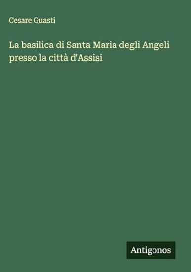 La basilica di Santa Maria degli Angeli presso la città d'Assisi