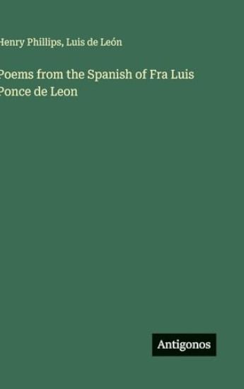 Poems from the Spanish of Fra Luis Ponce de Leon