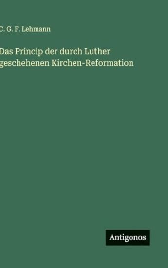 Das Princip der durch Luther geschehenen Kirchen-Reformation