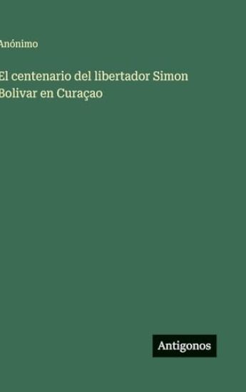 El centenario del libertador Simon Bolivar en Curaçao