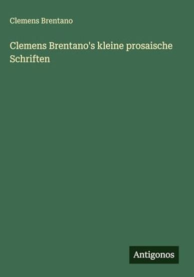 Clemens Brentano's kleine prosaische Schriften
