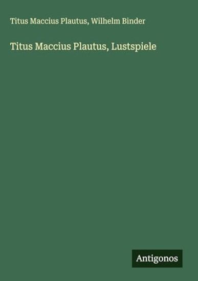 Titus Maccius Plautus, Lustspiele