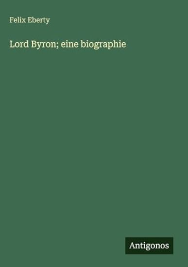 Lord Byron; eine biographie