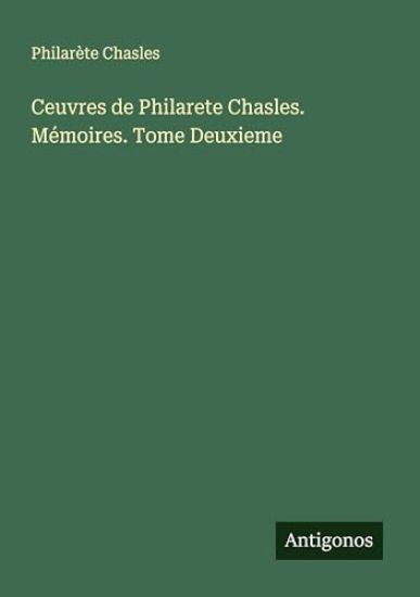 Ceuvres de Philarete Chasles. Mémoires. Tome Deuxieme