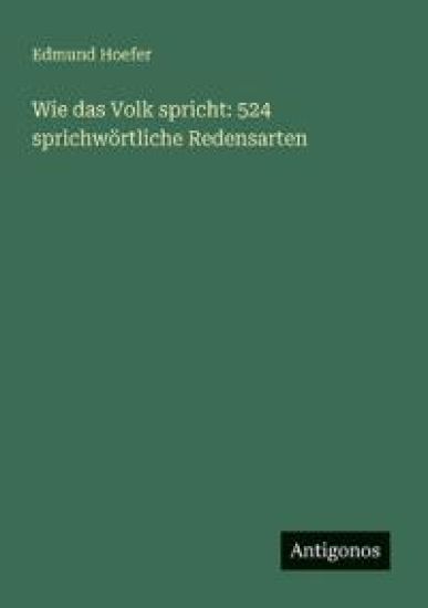 Wie das Volk spricht: 524 sprichwörtliche Redensarten