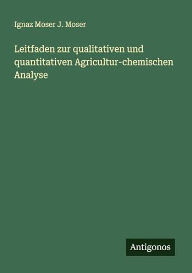 Leitfaden zur qualitativen und quantitativen Agricultur-chemischen Analyse