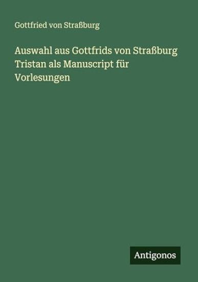 Auswahl aus Gottfrids von Straßburg Tristan als Manuscript für Vorlesungen