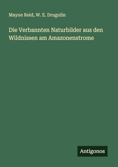 Die Verbannten Naturbilder aus den Wildnissen am Amazonenstrome