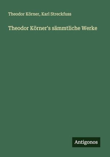 Theodor Körner's sämmtliche Werke