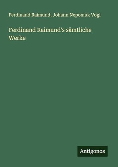 Ferdinand Raimund's sämtliche Werke