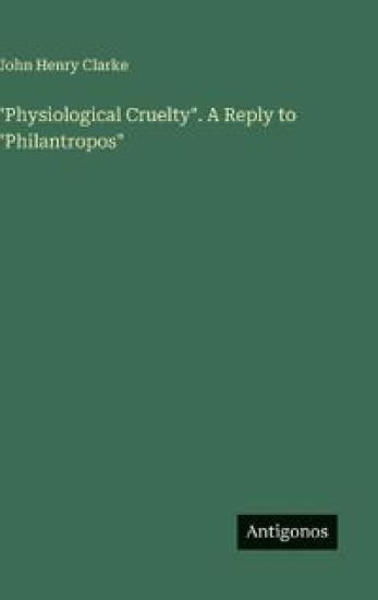 "Physiological Cruelty". A Reply to "Philantropos"