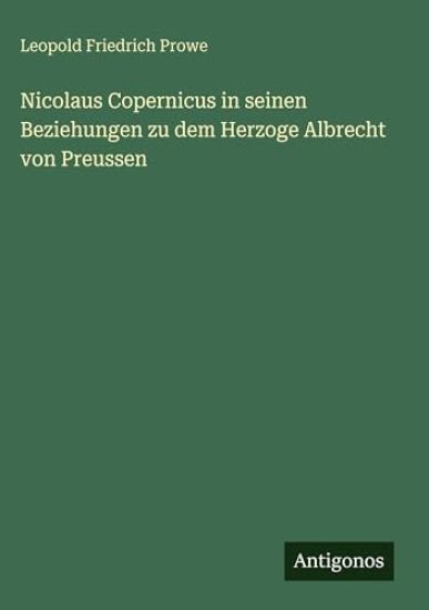 Nicolaus Copernicus in seinen Beziehungen zu dem Herzoge Albrecht von Preussen