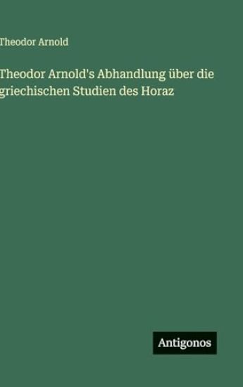 Theodor Arnold's Abhandlung über die griechischen Studien des Horaz