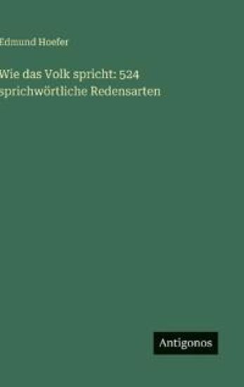 Wie das Volk spricht: 524 sprichwörtliche Redensarten