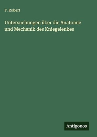 Untersuchungen über die Anatomie und Mechanik des Kniegelenkes