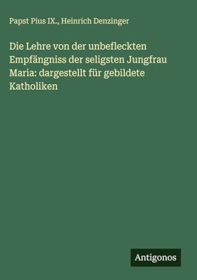Die Lehre von der unbefleckten Empfängniss der seligsten Jungfrau Maria