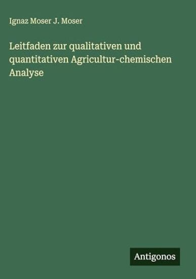 Leitfaden zur qualitativen und quantitativen Agricultur-chemischen Analyse