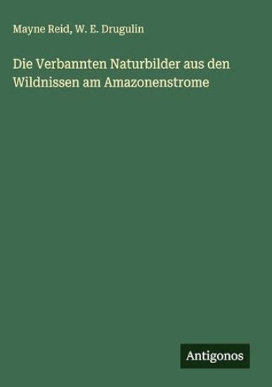 Die Verbannten Naturbilder aus den Wildnissen am Amazonenstrome