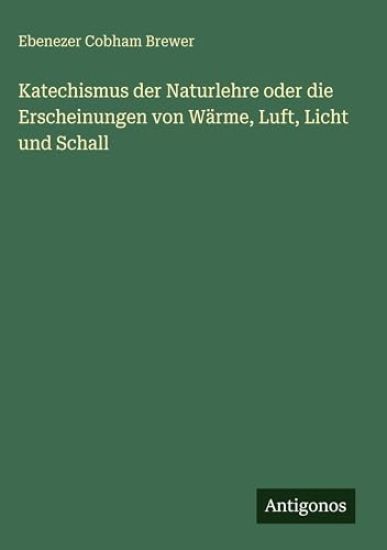 Katechismus der Naturlehre oder die Erscheinungen von Wärme, Luft, Licht und Schall