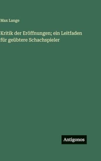Kritik der Eröffnungen; ein Leitfaden für geübtere Schachspieler