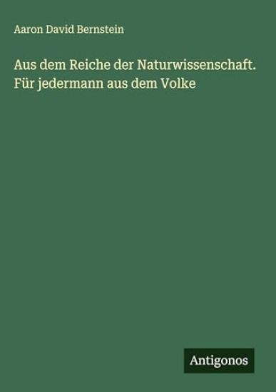 Aus dem Reiche der Naturwissenschaft. Für jedermann aus dem Volke
