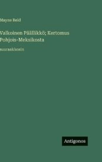 Valkoinen Päällikkö; Kertomus Pohjois-Meksikosta