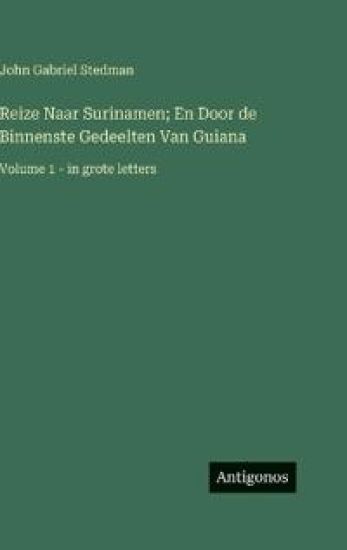 Reize Naar Surinamen; En Door de Binnenste Gedeelten Van Guiana