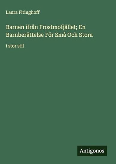 Barnen ifrån Frostmofjället; En Barnberättelse För Små Och Stora