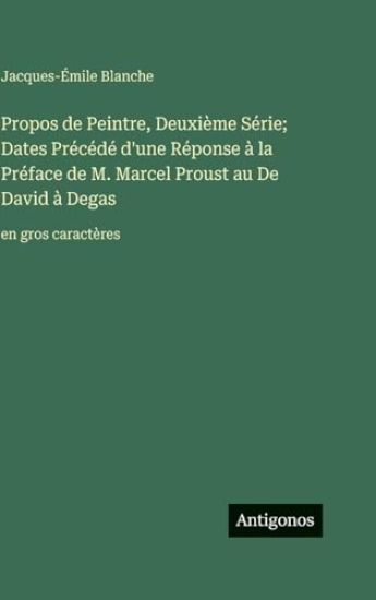Propos de Peintre, Deuxième Série; Dates Précédé d'une Réponse à la Préface de M. Marcel Proust au De David à Degas