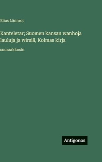 Kanteletar; Suomen kansan wanhoja lauluja ja wirsiä, Kolmas kirja