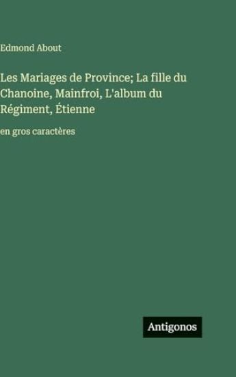 Les Mariages de Province; La fille du Chanoine, Mainfroi, L'album du Régiment, Étienne