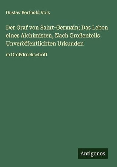 Der Graf von Saint-Germain; Das Leben eines Alchimisten, Nach Großenteils Unveröffentlichten Urkunden: in Großdruckschrift