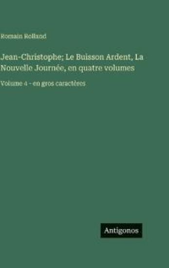Jean-Christophe; Le Buisson Ardent, La Nouvelle Journée, en quatre volumes