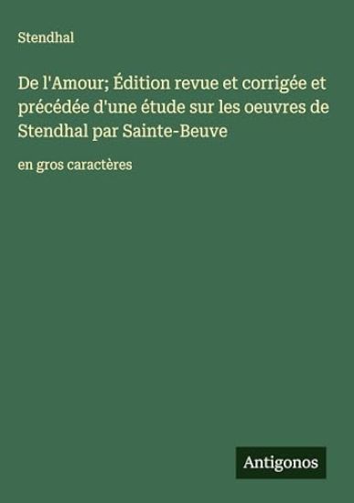 De l'Amour; Édition revue et corrigée et précédée d'une étude sur les oeuvres de Stendhal par Sainte-Beuve