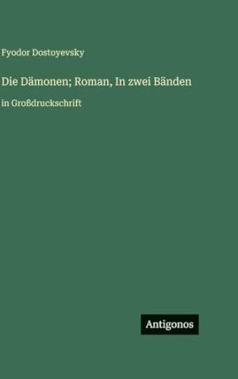 Die Dämonen; Roman, In zwei Bänden: in Großdruckschrift