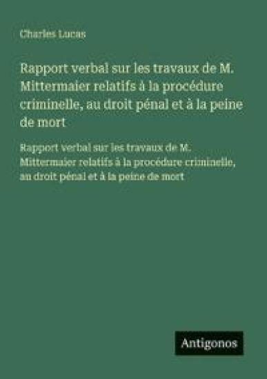 Rapport verbal sur les travaux de M. Mittermaier relatifs à la procédure criminelle, au droit pénal et à la peine de mort