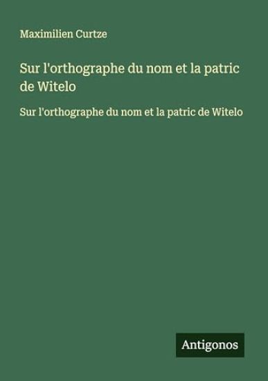 Sur l'orthographe du nom et la patric de Witelo