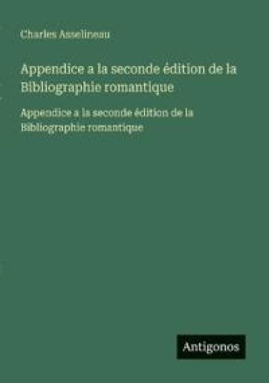 Appendice a la seconde édition de la Bibliographie romantique