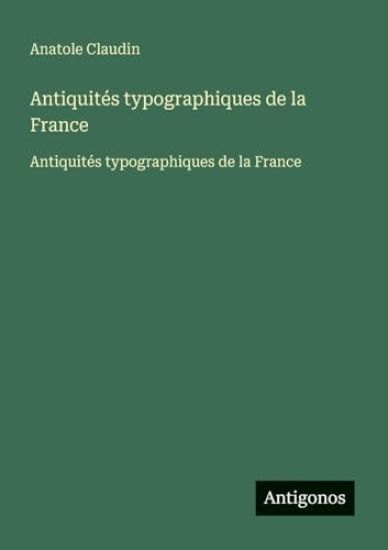Antiquités typographiques de la France