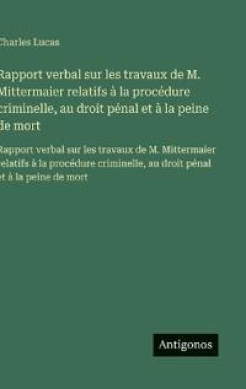 Rapport verbal sur les travaux de M. Mittermaier relatifs à la procédure criminelle, au droit pénal et à la peine de mort